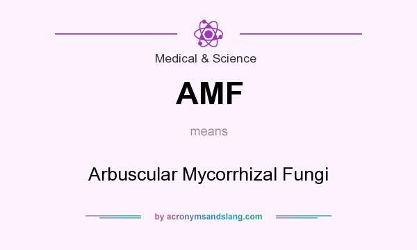 What does AMF mean? It stands for Arbuscular Mycorrhizal Fungi