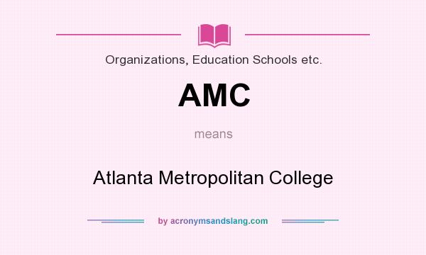 What does AMC mean? It stands for Atlanta Metropolitan College