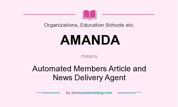 What does AMANDA mean? It stands for Automated Members Article and News Delivery Agent