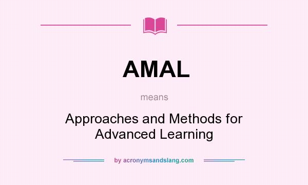What does AMAL mean? It stands for Approaches and Methods for Advanced Learning