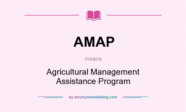 What does AMAP mean? It stands for Agricultural Management Assistance Program