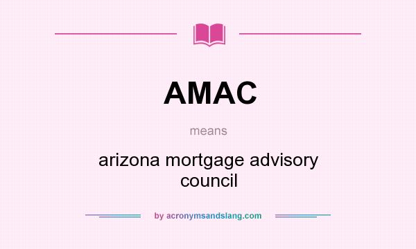 What does AMAC mean? It stands for arizona mortgage advisory council