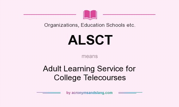 What does ALSCT mean? It stands for Adult Learning Service for College Telecourses