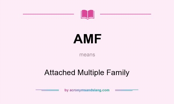 What does AMF mean? It stands for Attached Multiple Family