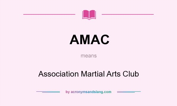 What does AMAC mean? It stands for Association Martial Arts Club