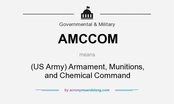 What does AMCCOM mean? It stands for (US Army) Armament, Munitions, and Chemical Command