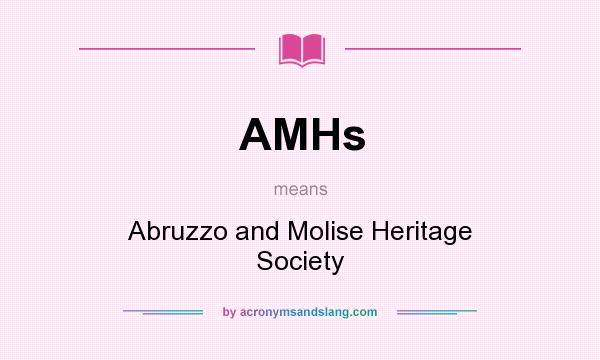 What does AMHs mean? It stands for Abruzzo and Molise Heritage Society