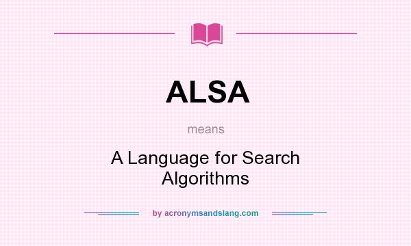 What does ALSA mean? It stands for A Language for Search Algorithms