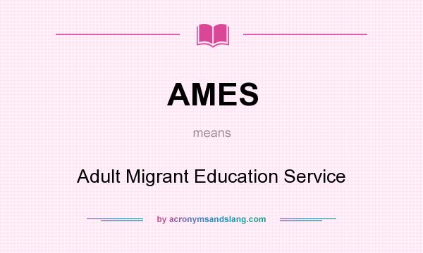 What does AMES mean? It stands for Adult Migrant Education Service
