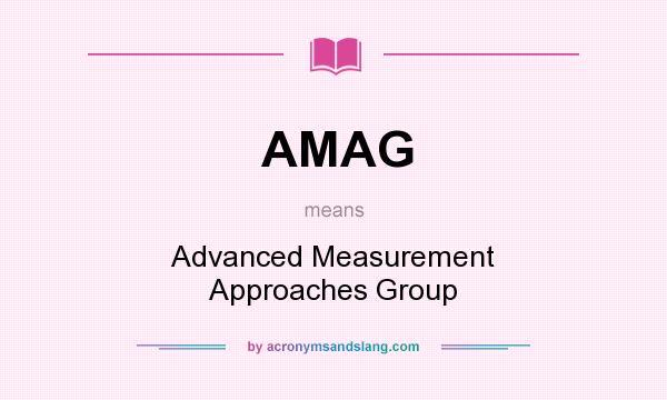 What does AMAG mean? It stands for Advanced Measurement Approaches Group