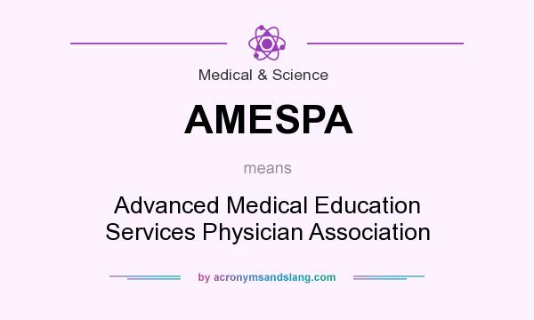 What does AMESPA mean? It stands for Advanced Medical Education Services Physician Association