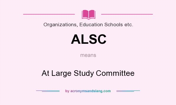 What does ALSC mean? It stands for At Large Study Committee
