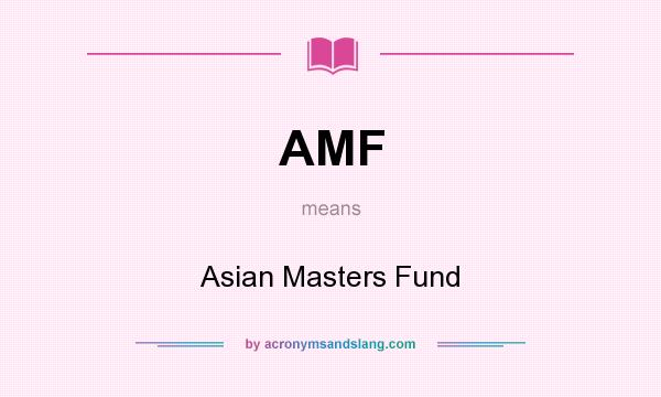 What does AMF mean? It stands for Asian Masters Fund