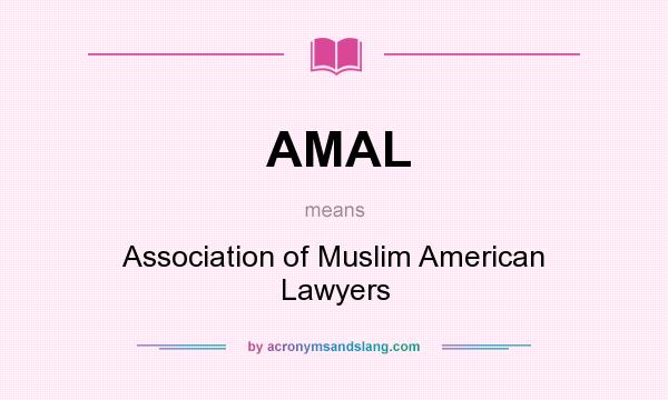 What does AMAL mean? It stands for Association of Muslim American Lawyers