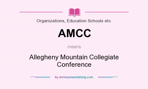 What does AMCC mean? It stands for Allegheny Mountain Collegiate Conference