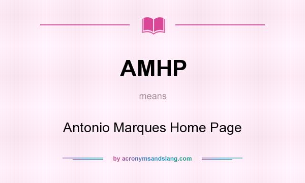 What does AMHP mean? It stands for Antonio Marques Home Page