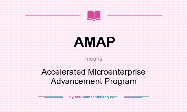 What does AMAP mean? It stands for Accelerated Microenterprise Advancement Program