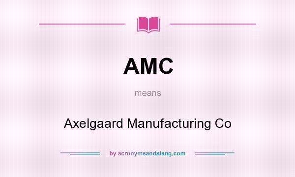 What does AMC mean? It stands for Axelgaard Manufacturing Co