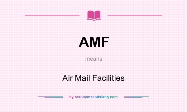 What does AMF mean? It stands for Air Mail Facilities
