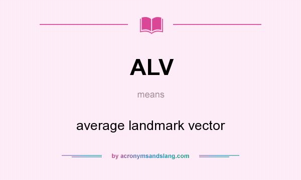 What does ALV mean? It stands for average landmark vector