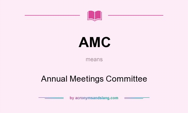 What does AMC mean? It stands for Annual Meetings Committee
