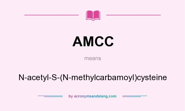 What does AMCC mean? It stands for N-acetyl-S-(N-methylcarbamoyl)cysteine