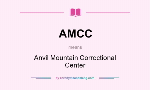 What does AMCC mean? It stands for Anvil Mountain Correctional Center