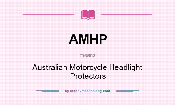 What does AMHP mean? It stands for Australian Motorcycle Headlight Protectors
