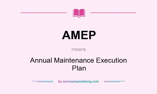 What does AMEP mean? It stands for Annual Maintenance Execution Plan
