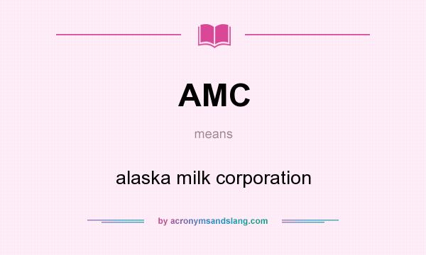 What does AMC mean? It stands for alaska milk corporation