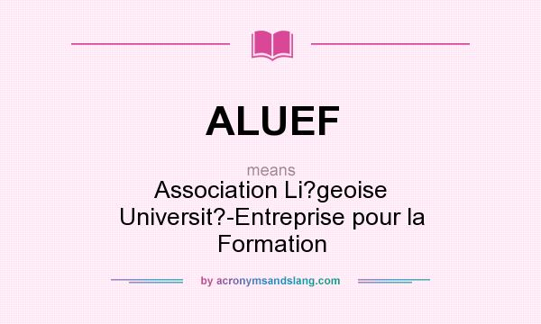 What does ALUEF mean? It stands for Association Li?geoise Universit?-Entreprise pour la Formation