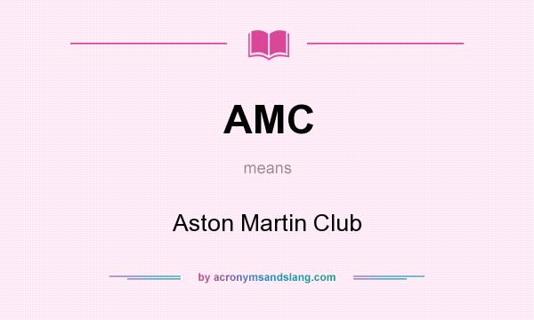 What does AMC mean? It stands for Aston Martin Club