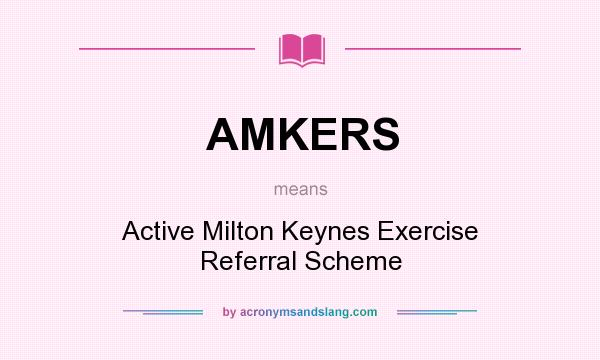 What does AMKERS mean? It stands for Active Milton Keynes Exercise Referral Scheme