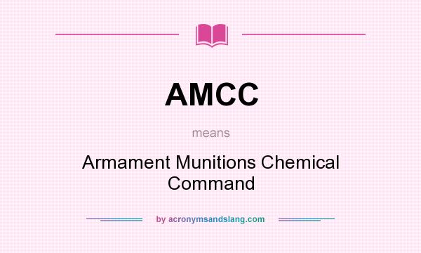 What does AMCC mean? It stands for Armament Munitions Chemical Command