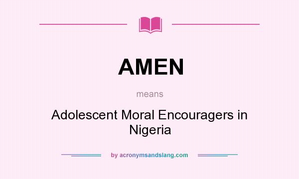 What does AMEN mean? It stands for Adolescent Moral Encouragers in Nigeria