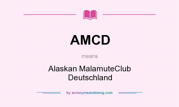 What does AMCD mean? It stands for Alaskan MalamuteClub Deutschland
