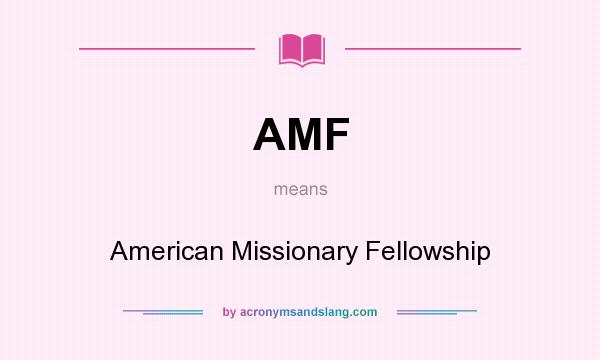 What does AMF mean? It stands for American Missionary Fellowship