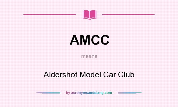 What does AMCC mean? It stands for Aldershot Model Car Club