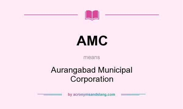 What does AMC mean? It stands for Aurangabad Municipal Corporation