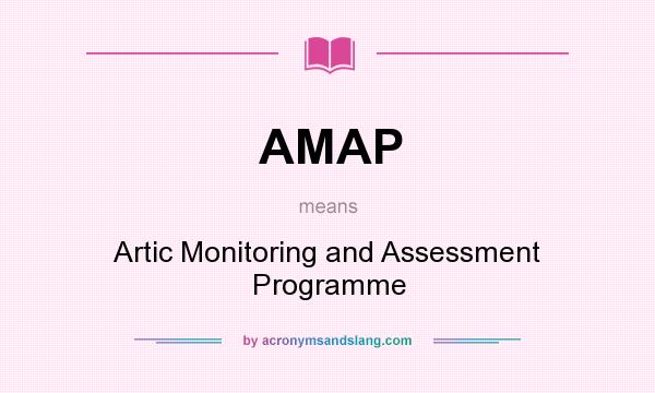 What does AMAP mean? It stands for Artic Monitoring and Assessment Programme