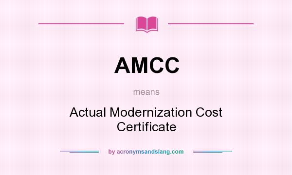 What does AMCC mean? It stands for Actual Modernization Cost Certificate