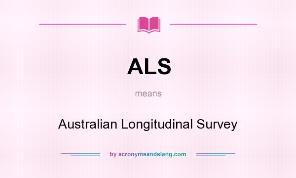 What does ALS mean? It stands for Australian Longitudinal Survey