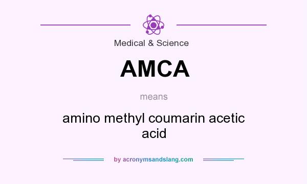 What does AMCA mean? It stands for amino methyl coumarin acetic acid