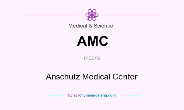 What does AMC mean? It stands for Anschutz Medical Center