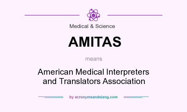 What does AMITAS mean? It stands for American Medical Interpreters and Translators Association