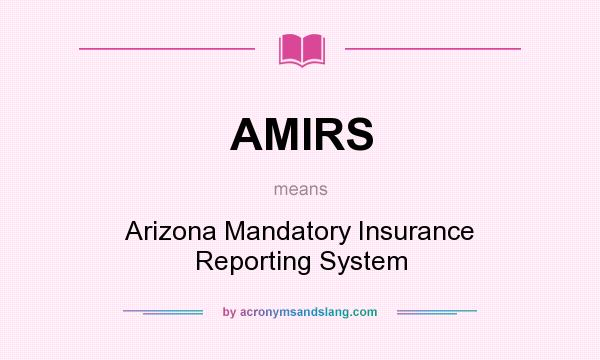 What does AMIRS mean? It stands for Arizona Mandatory Insurance Reporting System