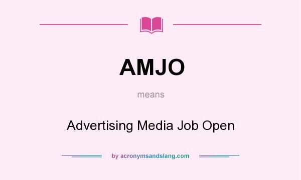 What does AMJO mean? It stands for Advertising Media Job Open