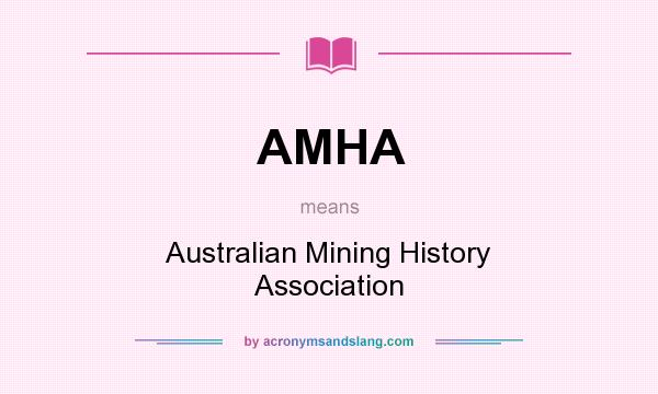 What does AMHA mean? It stands for Australian Mining History Association