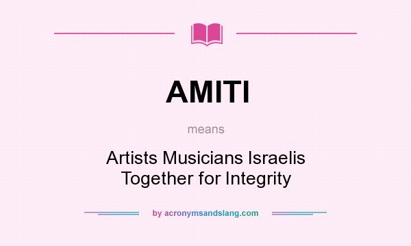 What does AMITI mean? It stands for Artists Musicians Israelis Together for Integrity