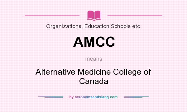 What does AMCC mean? It stands for Alternative Medicine College of Canada